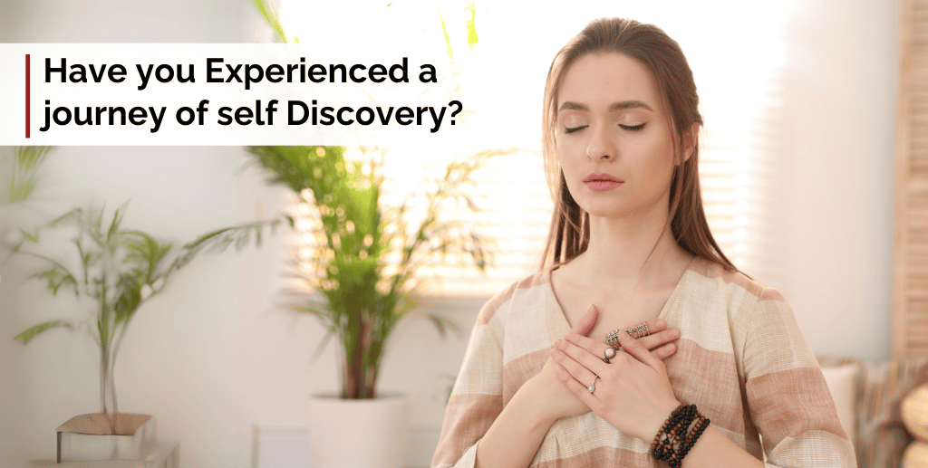 Have you Experienced a journey of self Discovery